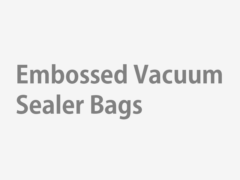 Embossed Vacuum Sealer Bags