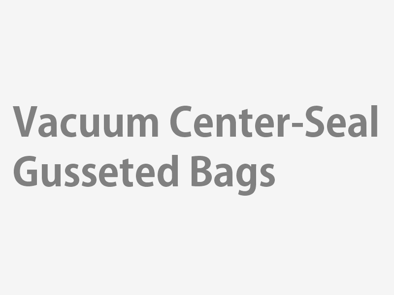 Vacuum Center-Seal Gusseted Bags
